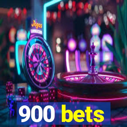 900 bets